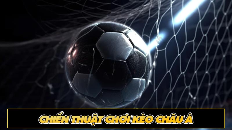 Chiến thuật chơi kèo Châu Á